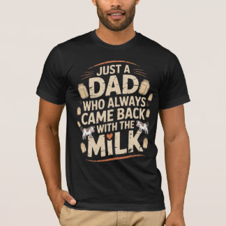 Just a dad who always came back with the milk vint T-Shirt
