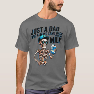 Just A Dad Who Always Came Back withhe Milk boy T-Shirt