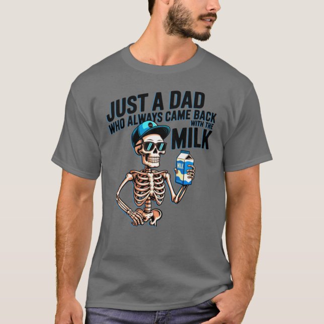 Just A Dad Who Always Came Back withhe Milk boy T-Shirt (Front)