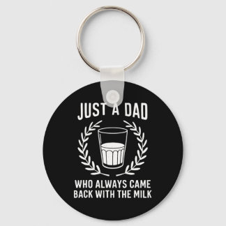 Just A Dad Who Always Came Ck With The Milk Father Keychain