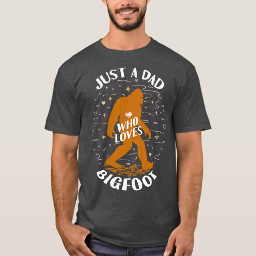 Just a Dad Who Loves Bigfoot T_Shirt
