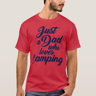 Just A Dad Who Loves Camping 18 T-Shirt