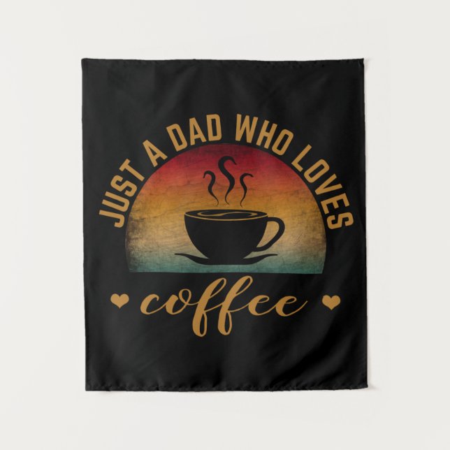 JUST A DAD WHO LOVES COFFEE TAPESTRY (Front)