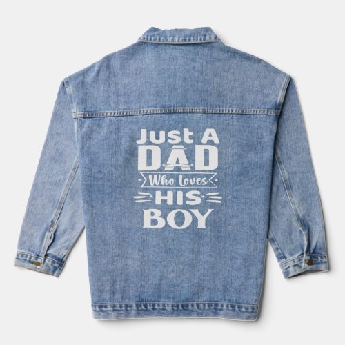 Just a Dad Who Loves His Boy  Denim Jacket