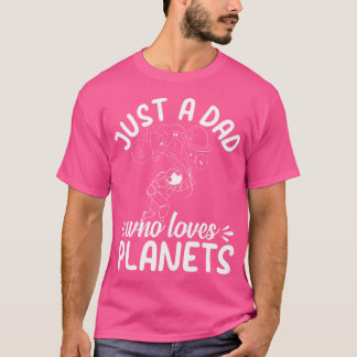 Just A Dad Who Loves Planets - Astronomy Astronaut T-Shirt