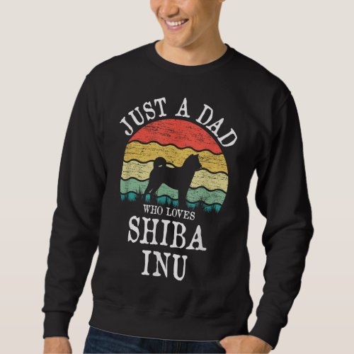Just A Dad Who Loves Shiba Inu Dog Lover DAD Sweatshirt