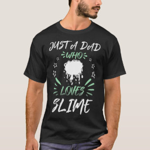 Just A DAD Who Loves Slime  T-Shirt
