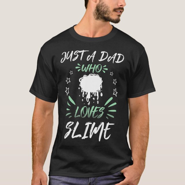 Just A DAD Who Loves Slime  T-Shirt (Front)