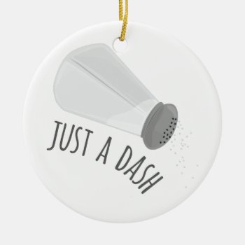 Just A Dash Ceramic Ornament by Windmilldesigns at Zazzle