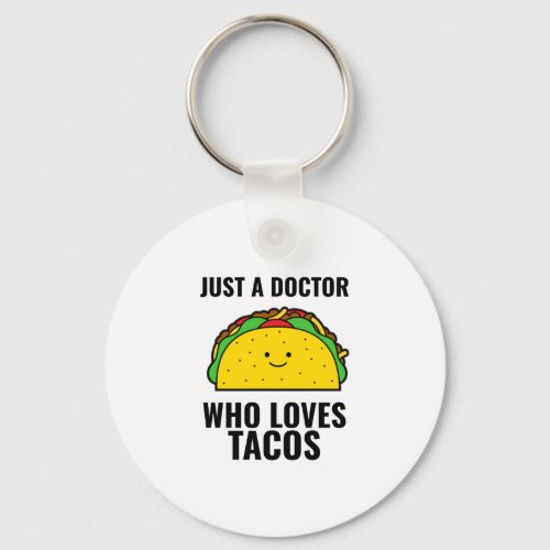 Just a doctor who loves tacos funny tacos Mexican Keychain