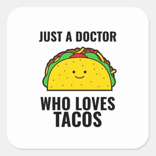 Just a doctor who loves tacos funny tacos Mexican Square Sticker