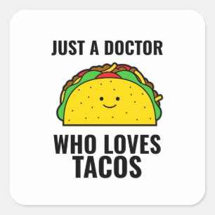 Just a doctor who loves tacos funny tacos Mexican Square Sticker