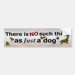 Just a Dog - NOT Bumper Sticker