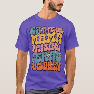 Just A Feral Mama Raising Feral Children friend fr T-Shirt