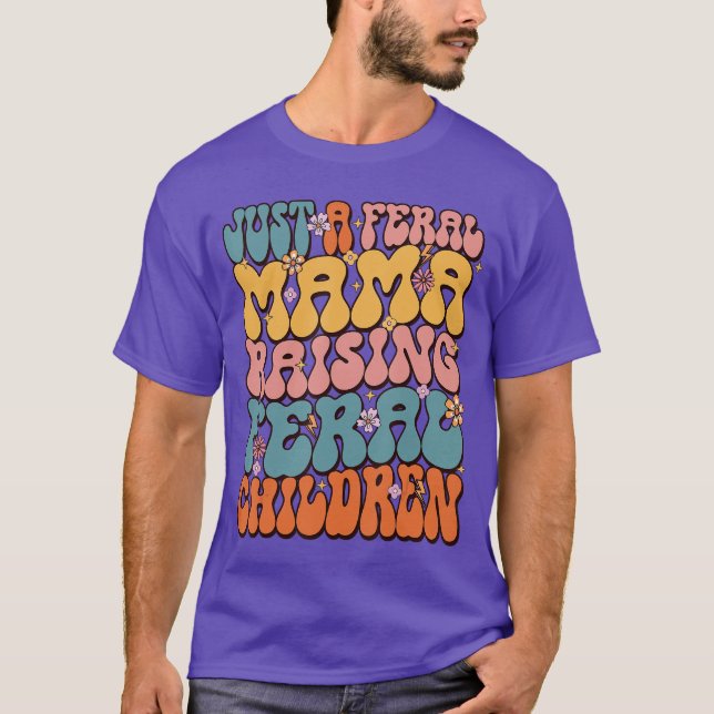 Just A Feral Mama Raising Feral Children friend fr T-Shirt (Front)