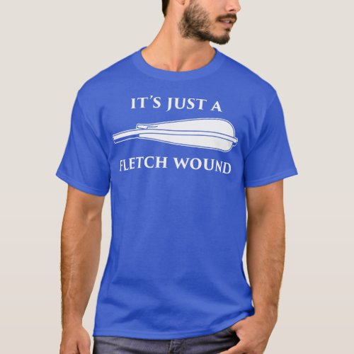 Just a Fletch Wound Funny Archers  raditional Arch T_Shirt