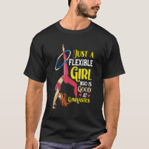 Just A Flexible Girl Who Is Good At Gymnastics Gir T-Shirt