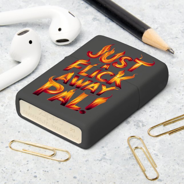 Just A Flick Away Pal! Zippo Lighter (On Table 2)