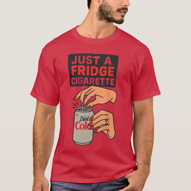 Just A Fridge Cigarette Funny Hand Design Cool Cos T-Shirt (Front)
