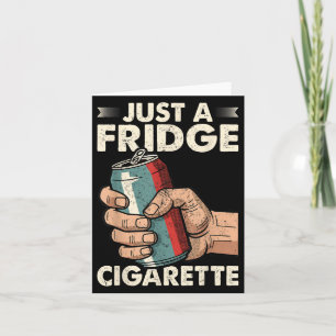Just A Fridge Cigarette Funny Sarcastic Humor  Card