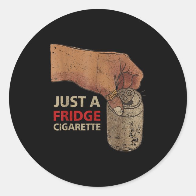 Just A Fridge Cigarette Just A Fridge Cigarette  Classic Round Sticker (Front)