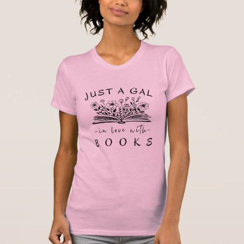 Just a Gal in Love with Books Simple Floral Womens T_Shirt