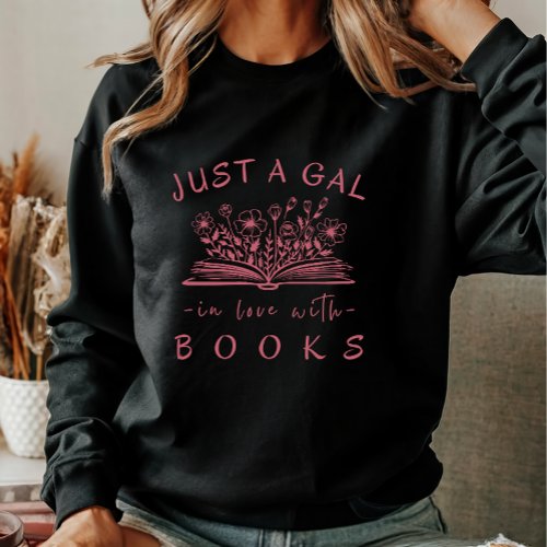 Just a Gal in Love with Books Simple Quote Womens Sweatshirt