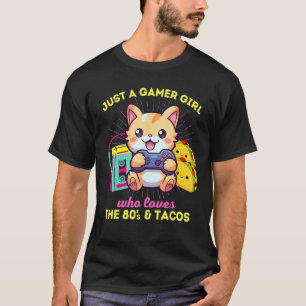Just A Gamer Girl Who Loves Cats Tacos & The 80s T-Shirt