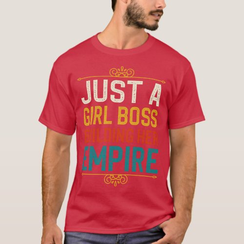 Just A Girl Boss Building Her Empire 2 T_Shirt