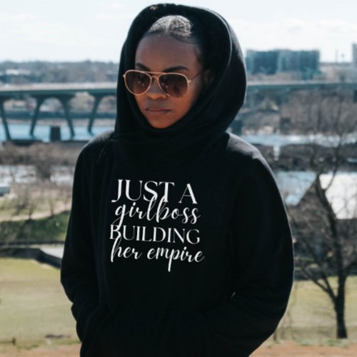 Just a Girl Boss Building Her Empire  Hoodie