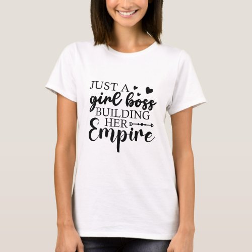 Just a Girl Boss Building Her Empire  T_Shirt