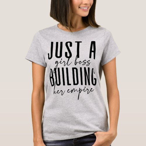 Just a Girl Boss Building Her Empire  T_Shirt