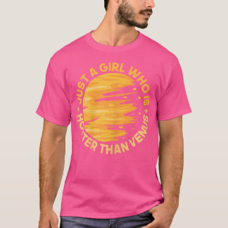 Just A Girl Hotter Than Venus Astronomy Planet T-Shirt