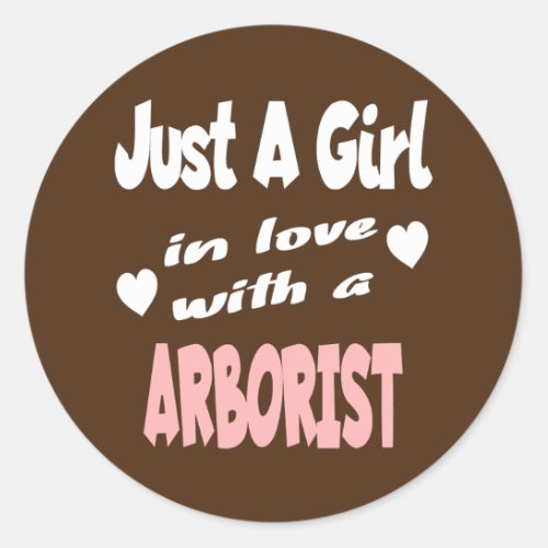 Just A Girl In Love With A Arborist  Classic Round Sticker