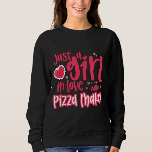 Just A Girl In Love With A Pizza Maker Sweatshirt