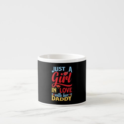 Just A Girl In Love With Her Daddy Espresso Cup