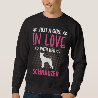 Just A Girl In Love With Her Schnauzer  Schnauzer  Sweatshirt