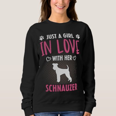 Just A Girl In Love With Her Schnauzer  Schnauzer  Sweatshirt