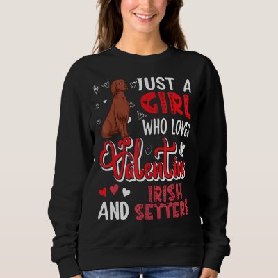 Just A Girl Loves Valentine And Irish Setters Cute Sweatshirt
