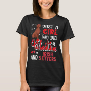 Just A Girl Loves Valentine And Irish Setters Cute T-Shirt