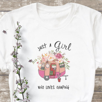 Just A Girl Nature Enthusiasts Girl Loves Camp T-shirt by MiniBrothers at Zazzle