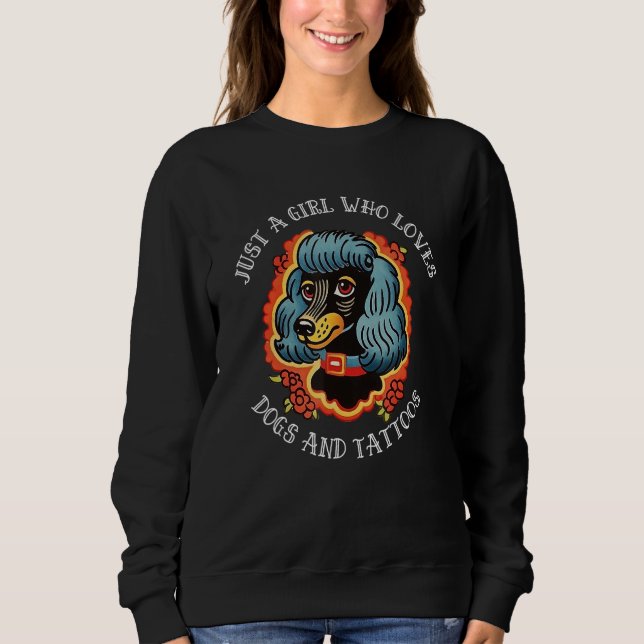 Just A Girl That Loves Dogs and Tattooes Sweatshirt (Front)
