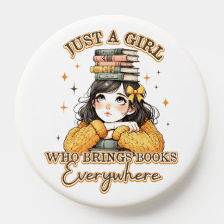 Just a Girl Who Brings Books Everywhere  PopSocket