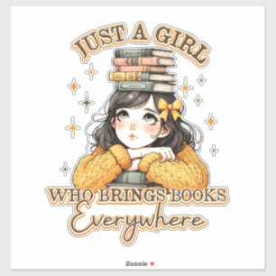 Just a Girl Who Brings Books Everywhere  Sticker