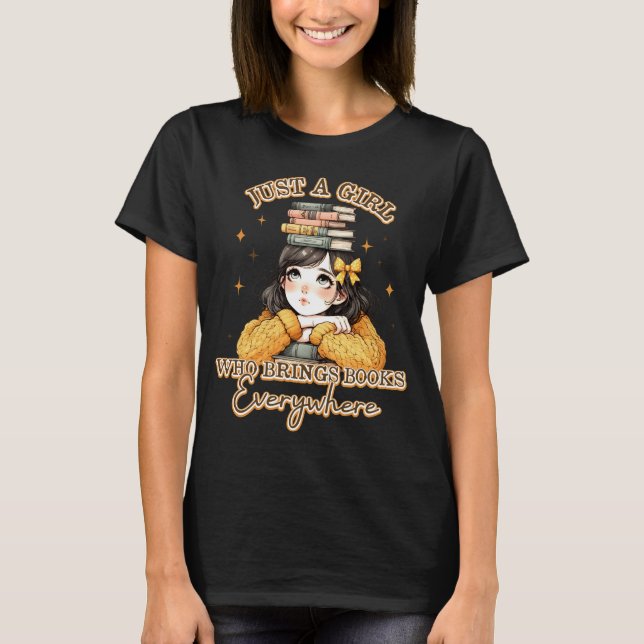 Just a Girl Who Brings Books Everywhere  T-Shirt (Front)