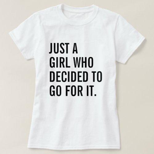 Just A Girl Who Decided To Go For It T_Shirt