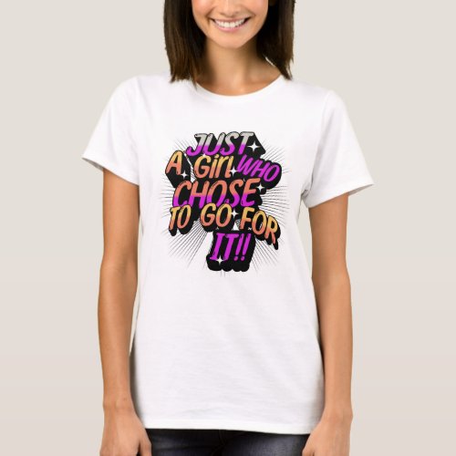 Just A Girl Who Decided To Go For It  T_Shirt