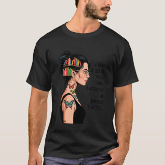 Just a Girl Who Has Tattoos and Love Books Tattooe T-Shirt