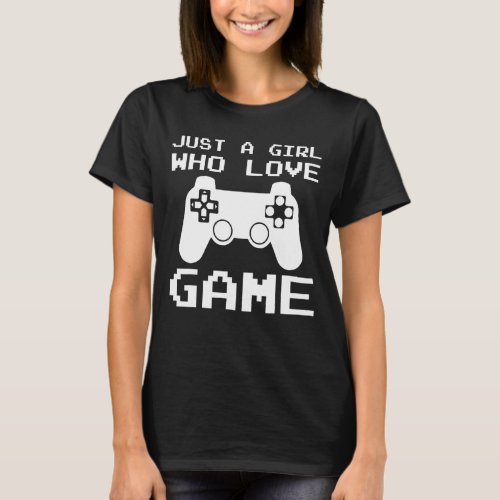 Just A Girl Who Love Game For Teen Girls Women Gam T_Shirt