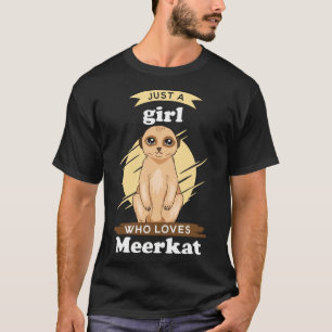 Just A Girl Who Love Meerkats Meerkat Mongoose T-Shirt